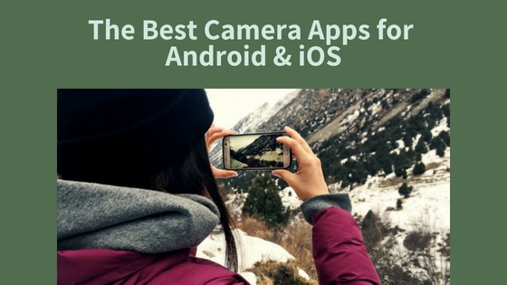 The Best Camera Apps for Android and iOS