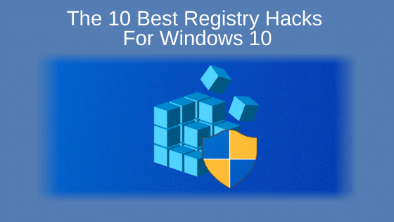 The 10 Best Registry Hacks For Windows 10
