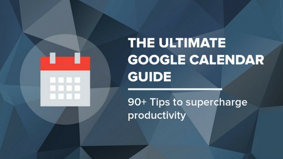The Ultimate Google Calendar Guide