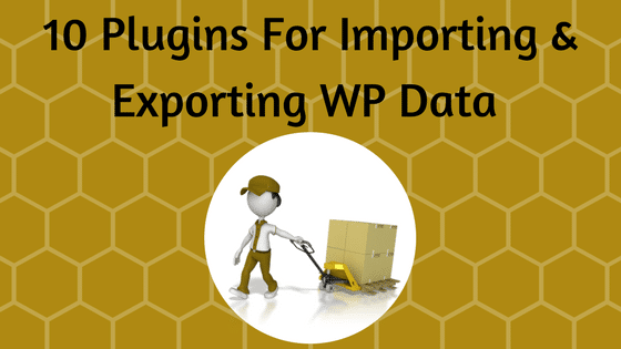 10 WordPress Plugins For Easier Importing and Exporting Data