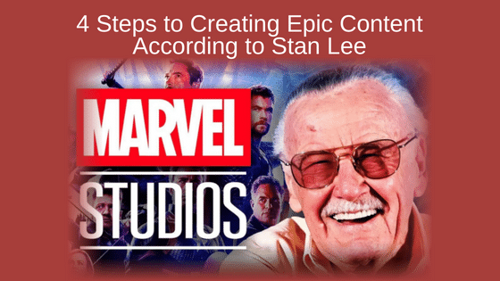 4 Steps to Creating Epic Content According to Stan Lee