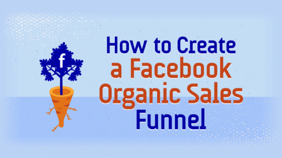 How to Create a Facebook Organic Sales Funnel