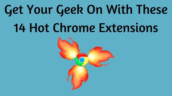 14 Hot Chrome Browser Extensions every Geek Should use