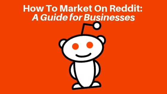 How To Market On Reddit: A Guide for Businesses