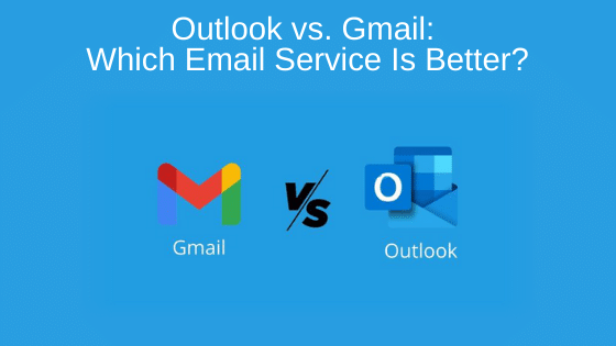 Outlook vs. Gmail: Which Email Service Is Better?