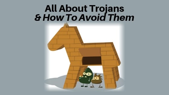 All about Trojans and How To Avoid Them