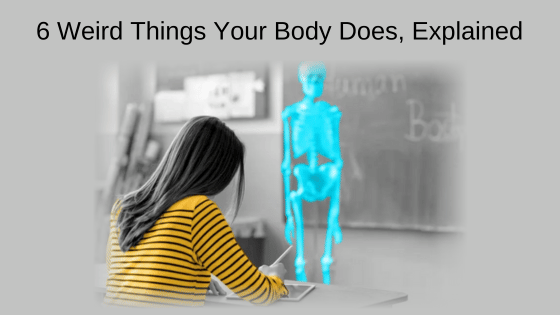 6 Weird Things Your Body Does, Explained