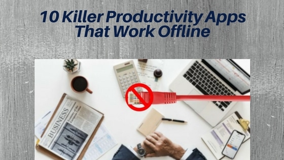 10 Killer Productivity Apps That Work Offline