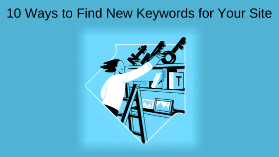 10 Ways to Find New Keywords for Your Site