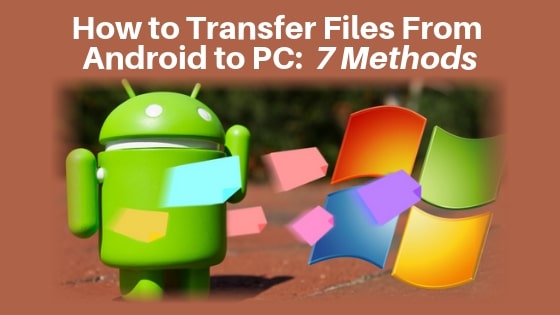 How to Transfer Files From Android to PC: 7 Methods