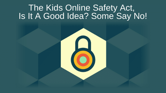 The Kids Online Safety Act Is It A Good Idea? Some Say No!