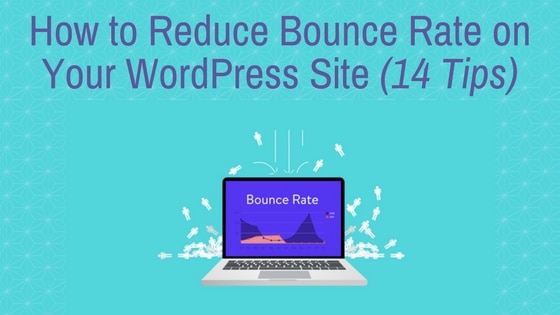 How to Reduce Bounce Rate on Your WordPress Site (14 Tips)
