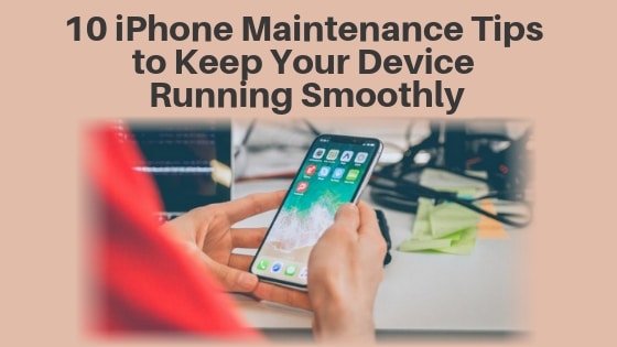 10 iPhone Maintenance Tips to Keep Your Device Running Smoothly