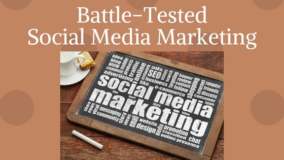 Battle-Tested Social Media Marketing Strategies