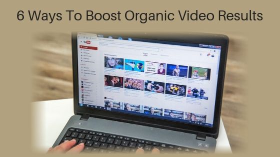 6 Ways To Boost Organic Video Results