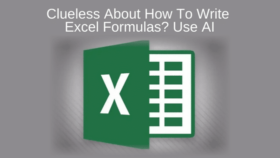 Clueless About How To Write Excel Formulas? Use AI