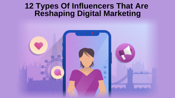 12 Types Of Influencers That Are Reshaping Digital Marketing