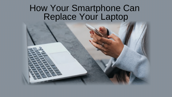 How Your Smartphone Can Replace Your Laptop