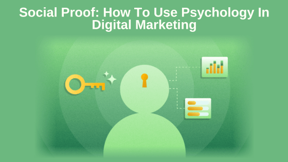 Social Proof: How To Use Psychology In Digital Marketing