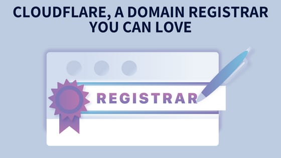 Cloudflare, A Domain Registrar You Can Love