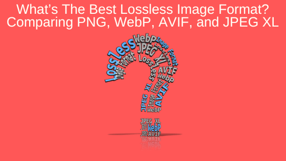 What’s The Best Lossless Image Format? Comparing PNG, WebP, AVIF, and JPEG XL
