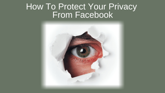How To Protect Your Privacy From Facebook