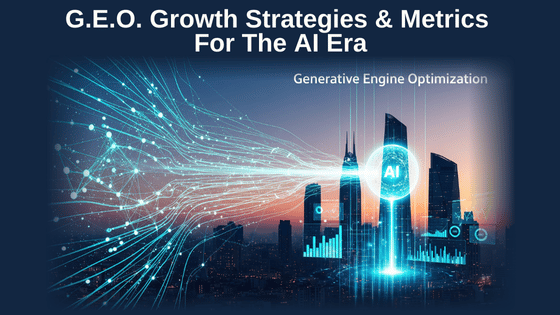 G.E.O. Growth Strategies & Metrics For The AI Era