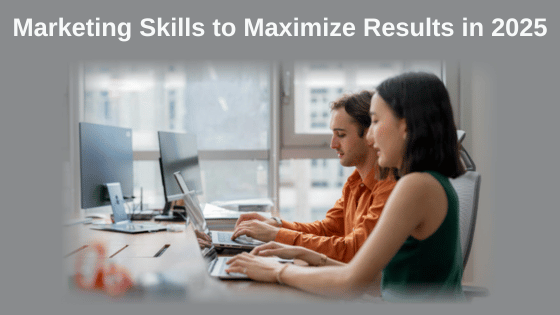Marketing Skills to Maximize Results in 2025