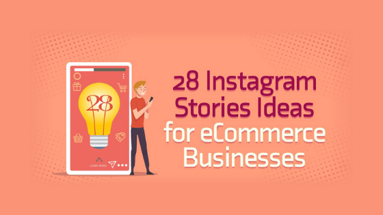 28 Instagram Stories Ideas for eCommerce Businesses