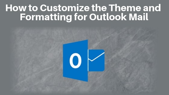 How to Customize the Theme and Formatting for Outlook Mail