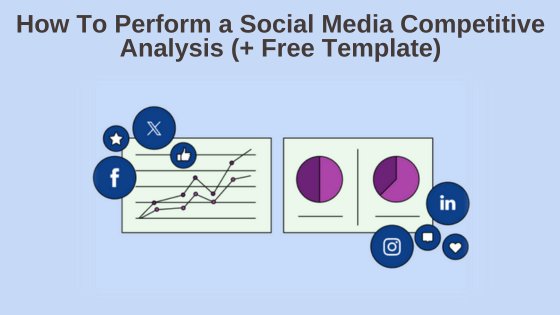 How To Perform a Social Media Competitive Analysis (+ Free Template)