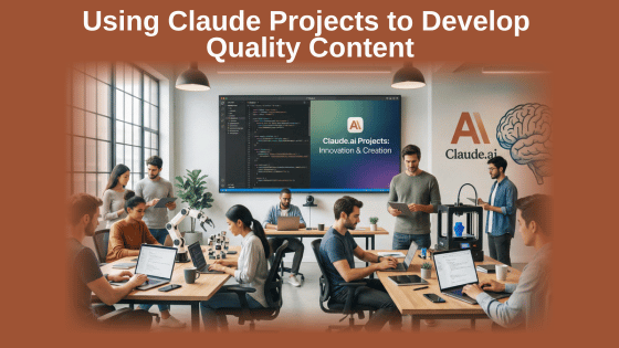 Using Claude Projects to Develop Quality Content