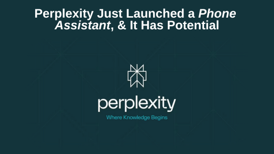 Perplexity Just Launched a Phone Assistant, and It Has Potential