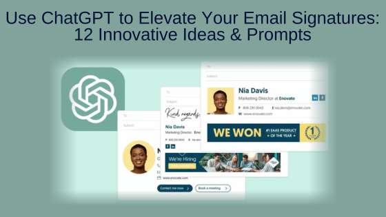 Use ChatGPT to Elevate Your Email Signatures: 12 Innovative Ideas & Prompts