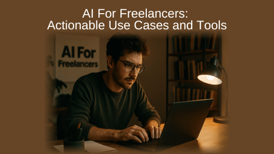 AI For Freelancers: Actionable Use Cases and Tools