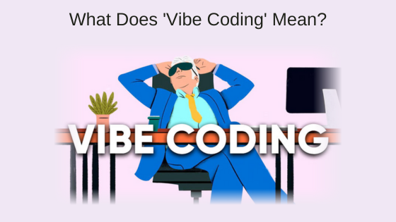What Does 'Vibe Coding' Mean?