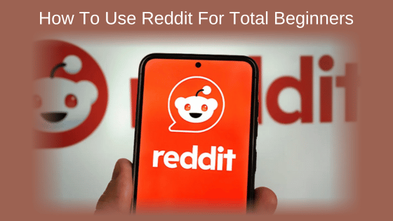 How To Use Reddit For Total Beginners