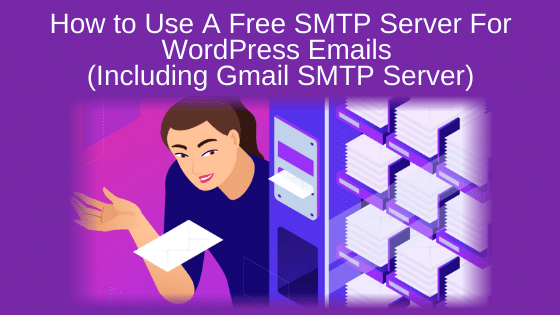 How to Use A Free SMTP Server For WordPress Emails (Including Gmail SMTP Server)