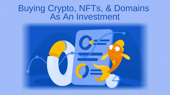 Buying Crypto, NFTs, & Domains As An Investment