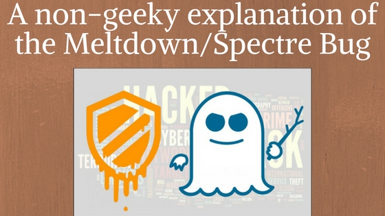 A non-Geeky Explanation of The Meltdown/Spectre Bug