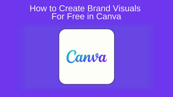 How to Create Brand Visuals For Free in Canva