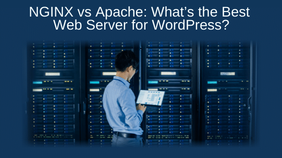 NGINX vs Apache: What’s the Best Web Server for WordPress?