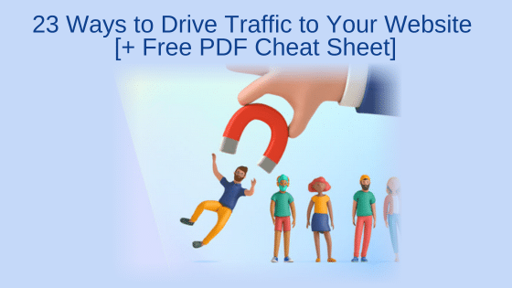 23 Ways to Drive Traffic to Your Website [+ Free PDF Cheat Sheet]