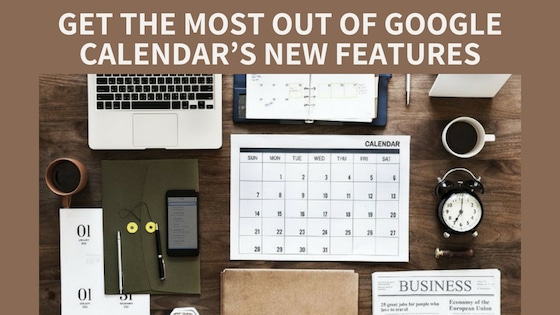 Get the Most Out of Google Calendar’s New Features