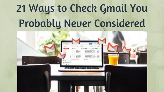 21 Ways to Check Gmail You Probably Never Considered