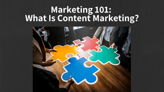 Marketing 101: What Is Content Marketing?