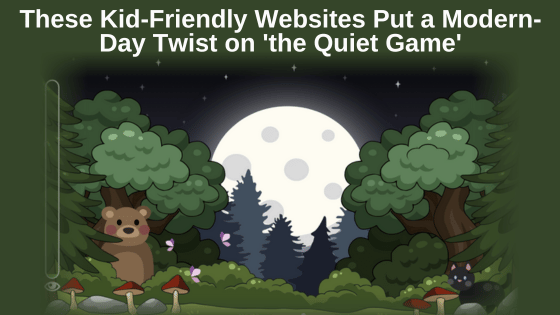 These Kid-Friendly Websites Put a Modern-Day Twist on 'the Quiet Game'