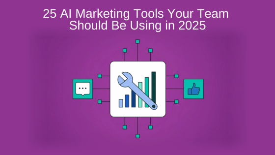 25 AI Marketing Tools Your Team Should Be Using in 2025