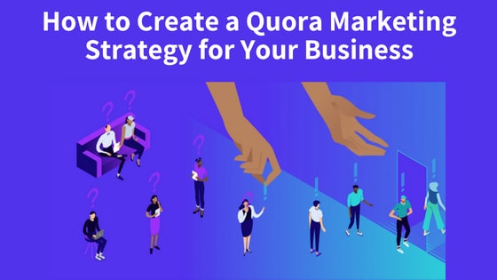 How to Create a Quora Marketing Strategy for Your Business