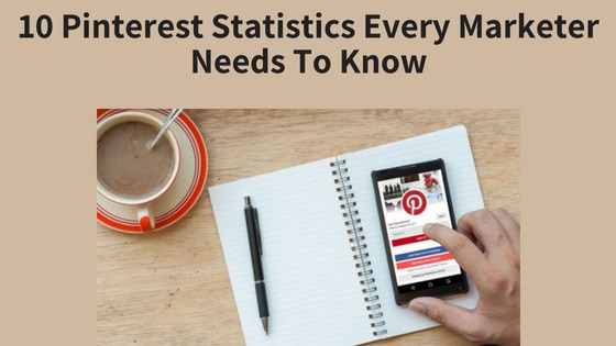 10 Pinterest Statistics Every Marketer Needs To Know
